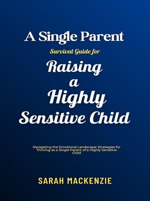 cover image of A Single Parent Survival Guide for Raising a Highly Sensitive Child